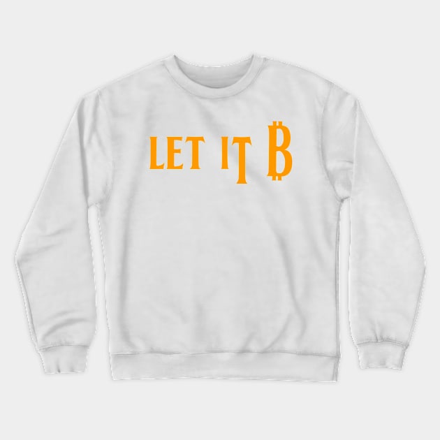 Let it be - Bitcoin Crewneck Sweatshirt by Babush-kat